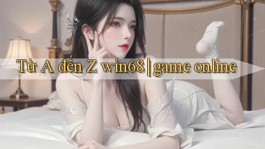 Từ A đến Z win68 game online