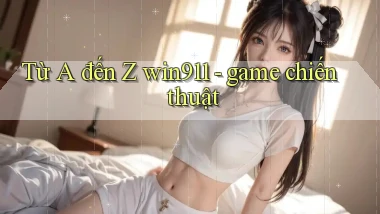 Từ A đến Z win911   game chiến thuật