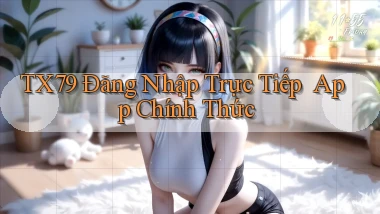 tx79   Đăng Nhập Trực Tiếp ｜ App Chính Thức