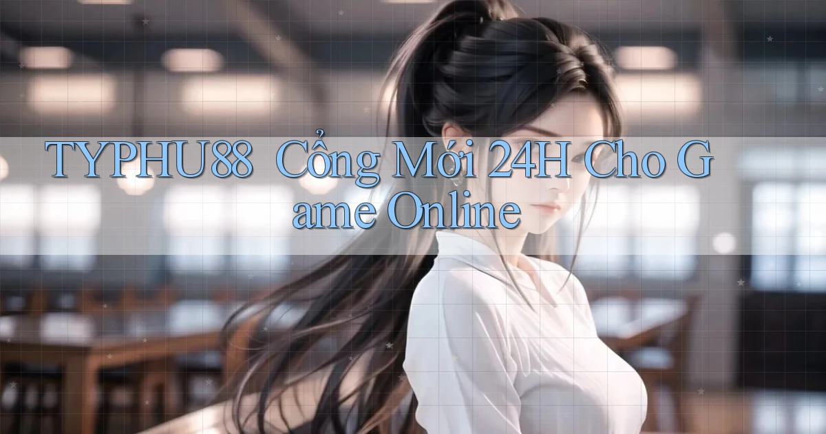 typhu88 ｜ Cổng Mới 24h Cho Game Online
