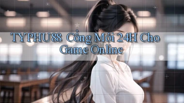 typhu88 ｜ Cổng Mới 24h Cho Game Online