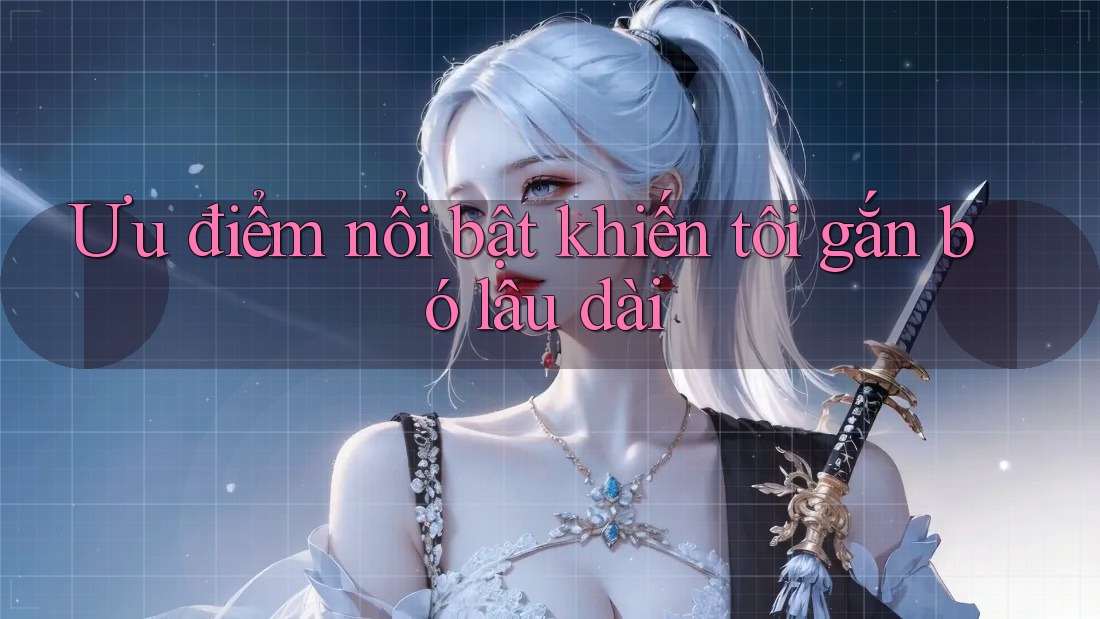 Ưu điểm nổi bật khiến tôi gắn bó lâu dài Ưu điểm nổi bật khiến tôi gắn bó lâu dài