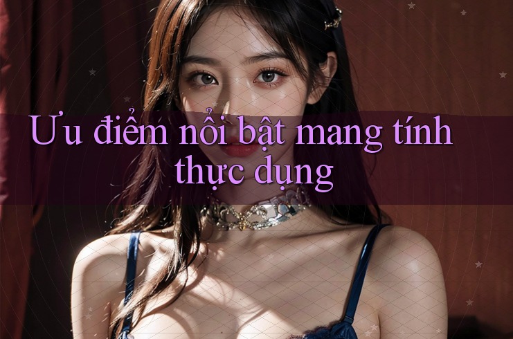 Ưu điểm nổi bật mang tính thực dụng