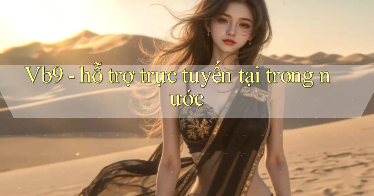 Vb9   hỗ trợ trực tuyến tại trong nước