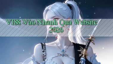 vi88： Vào Nhanh Qua Website 2026