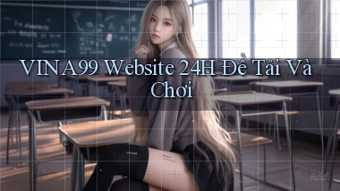 vina99   Website 24h Để Tải Và Chơi