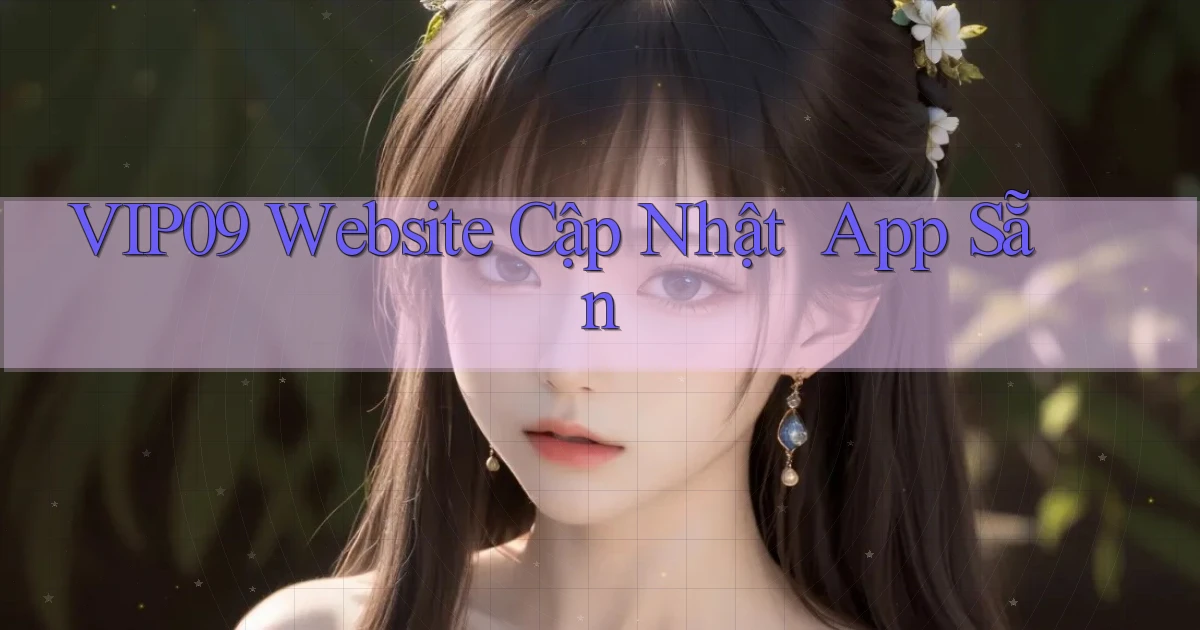 vip09   Website Cập Nhật ｜ App Sẵn
