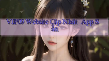vip09   Website Cập Nhật ｜ App Sẵn