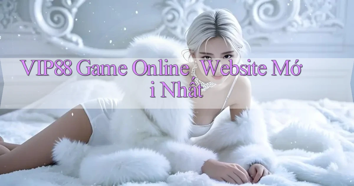 vip88   Game Online ｜ Website Mới Nhất