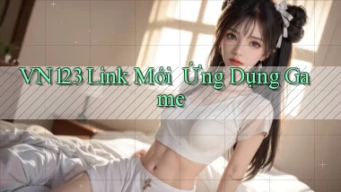 vn123   Link Mới ｜ Ứng Dụng Game