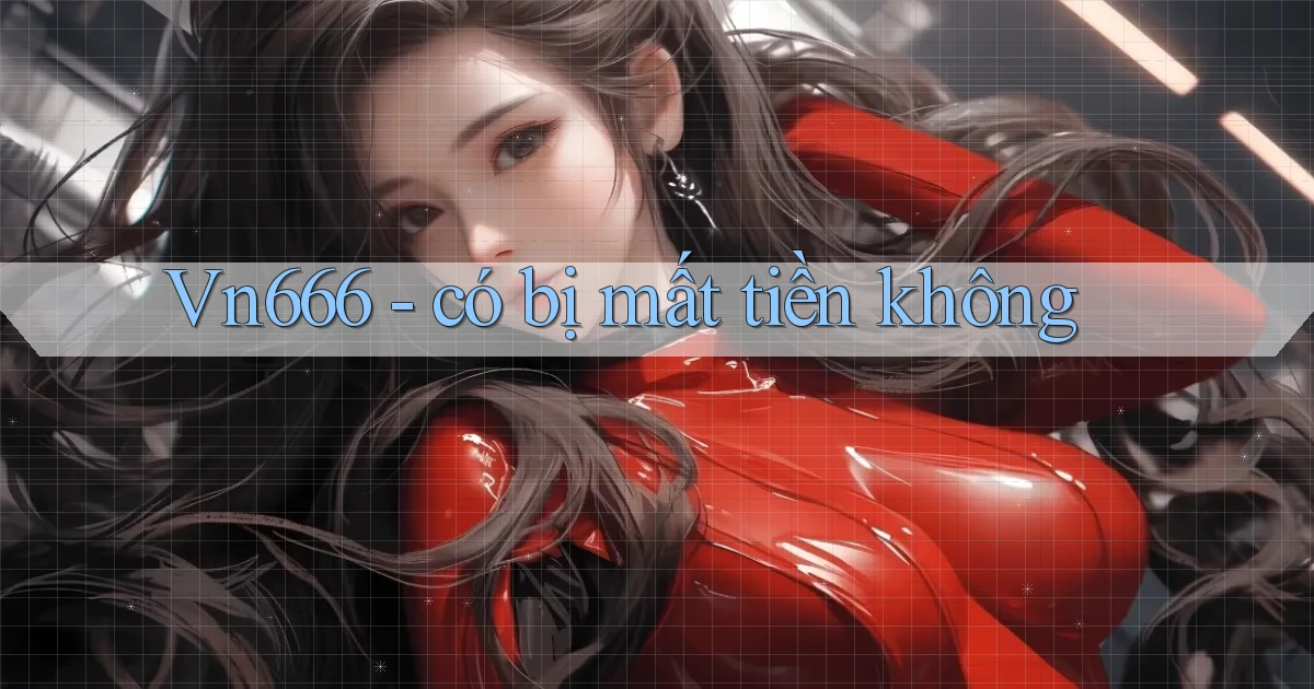 Vn666   có bị mất tiền không
