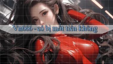 Vn666   có bị mất tiền không