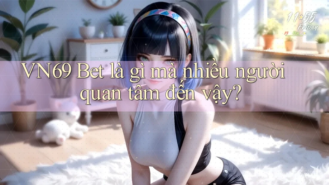 VN69 Bet là gì mà nhiều người quan tâm đến vậy?