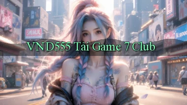 vnd555  tải game 7 club