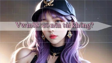 Vwin88 có nên tải không