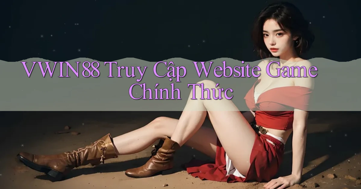 vwin88   Truy Cập Website Game Chính Thức