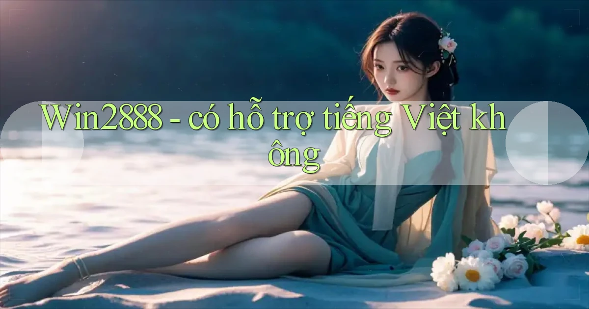 Win2888   có hỗ trợ tiếng Việt không