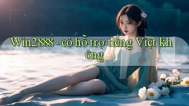 Win2888   có hỗ trợ tiếng Việt không