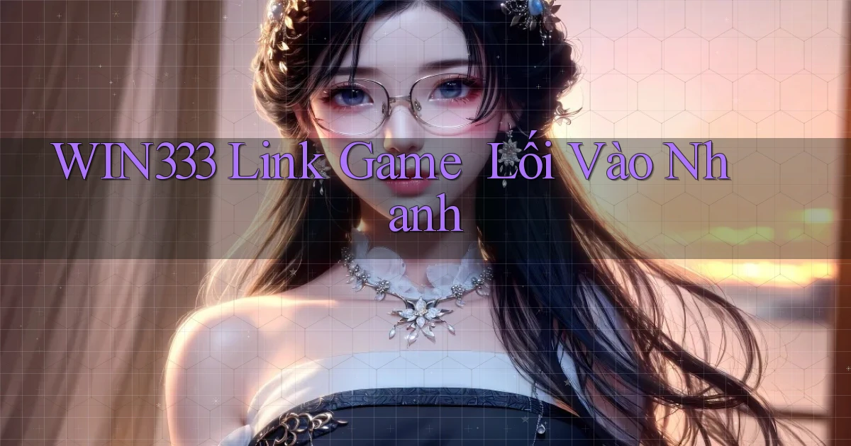 win333   Link Game ｜ Lối Vào Nhanh