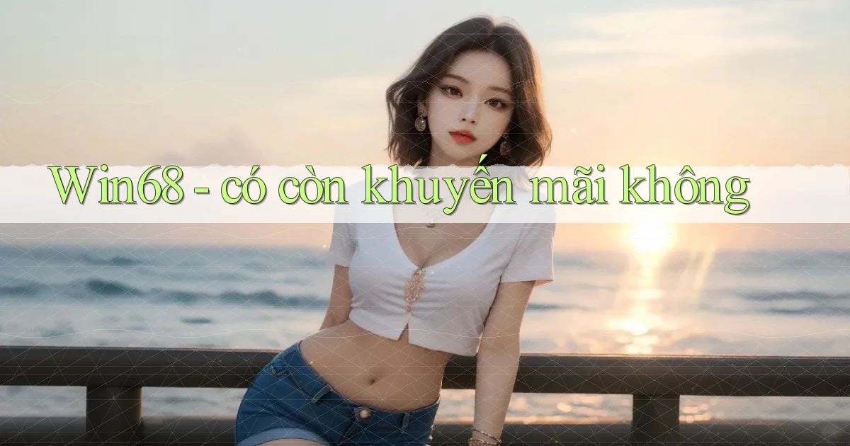 Win68   có còn khuyến mãi không