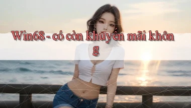 Win68   có còn khuyến mãi không