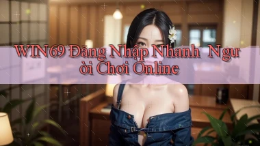win69   Đăng Nhập Nhanh ｜ Người Chơi Online
