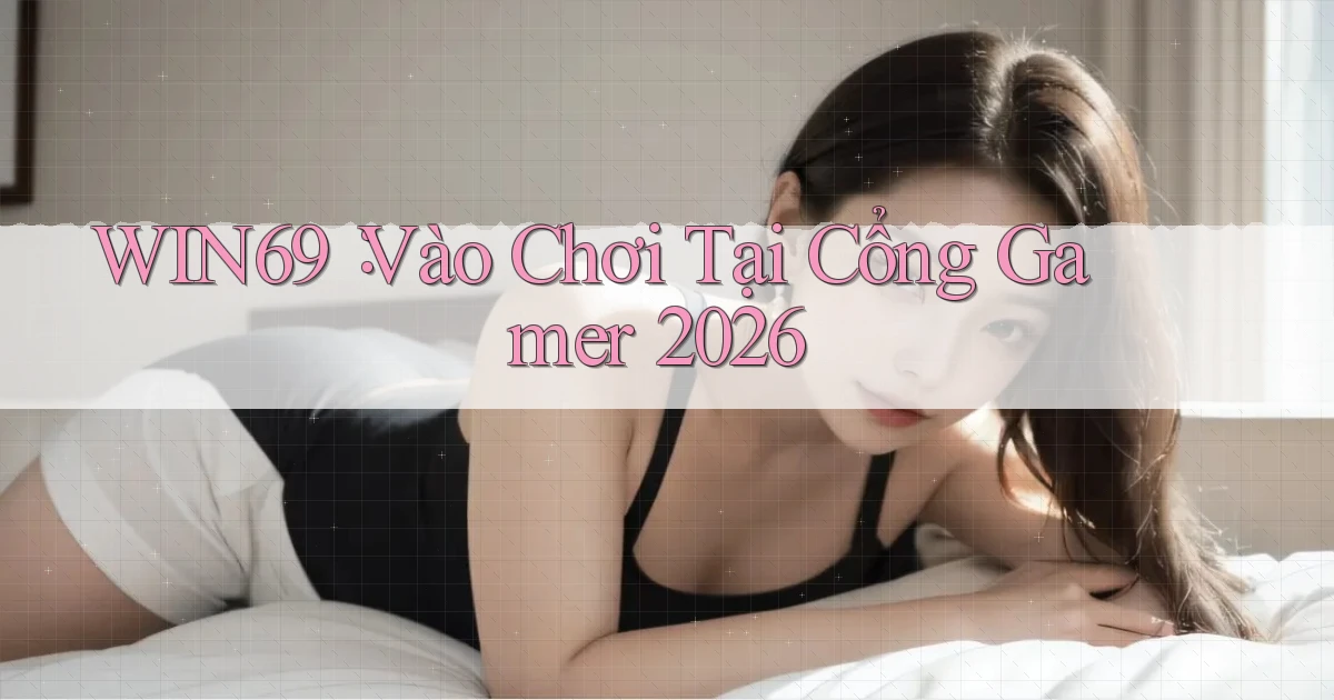 win69： Vào Chơi Tại Cổng Gamer 2026