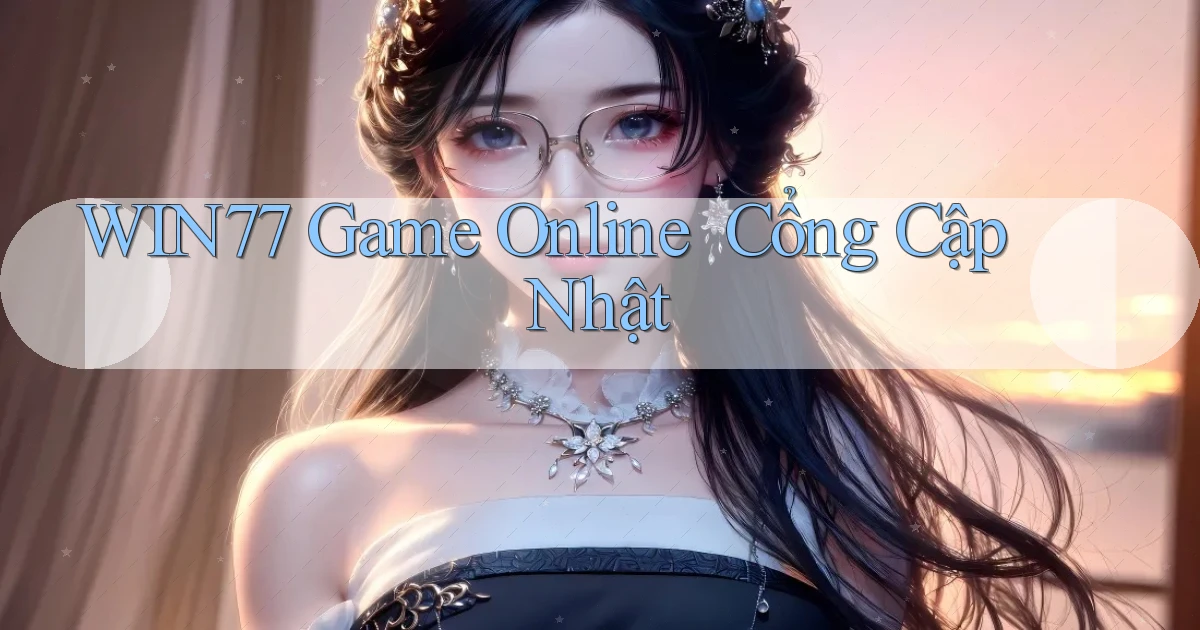 win77   Game Online ｜ Cổng Cập Nhật