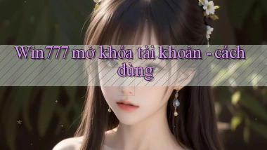 Win777 mở khóa tài khoản   cách dùng