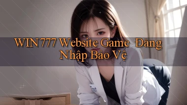 win777   Website Game ｜ Đăng Nhập Bảo Vệ