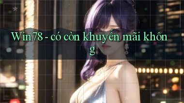 Win78   có còn khuyến mãi không