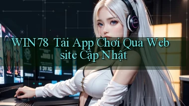 win78 ｜ Tải App Chơi Qua Website Cập Nhật