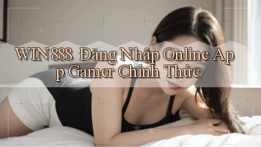 win888 ｜ Đăng Nhập Online App Gamer Chính Thức