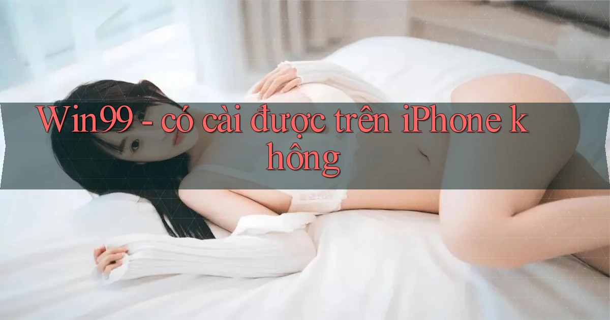 Win99   có cài được trên iPhone không