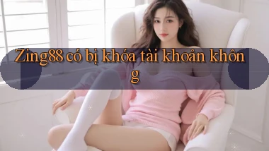 Zing88 có bị khóa tài khoản không