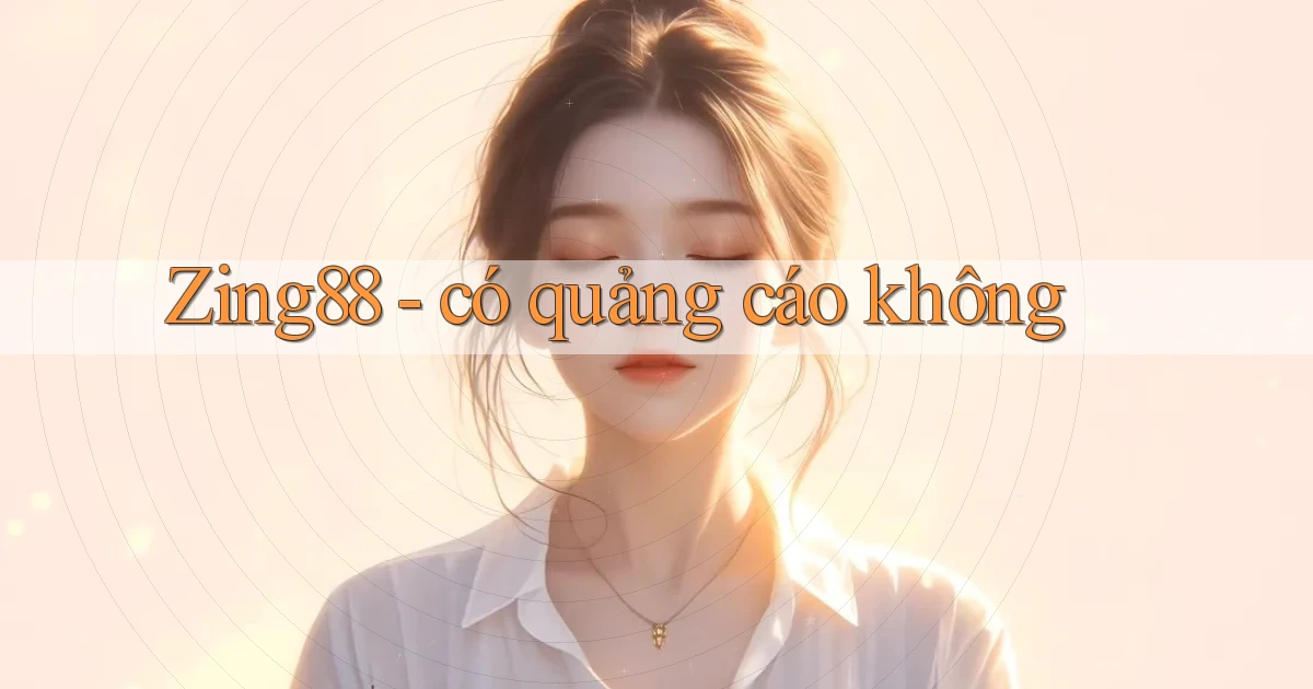 Zing88   có quảng cáo không